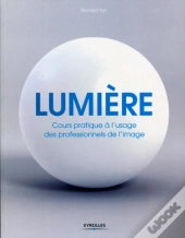 Lumière ; Cours Pratique À L'Usage Des Professionnels De L'Image