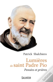 Lumières De Saint Padre Pio ; Pensées Et Prières