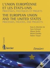 L'Union Européenne Et Les Etats-Unis ; Processus, Politiques Et Projets