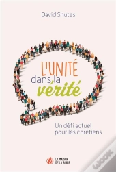 L'Unité Dans La Vérité ; Un Défi Actuel Pour Les Chrétiens