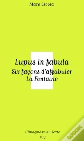 Lupus In Fabula ; Six Facons D'Affabuler La Fontaine
