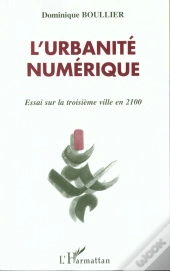 L'Urbanité Numérique ; Essai Sur La Troisième Ville En 2100