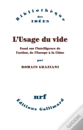 L'Usage Du Vide ; Essai Sur L'Intelligence De L'Action, De L'Europe À La Chine