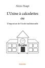L'Usine À Calculettes Ou L'Imposture De L'École Traditionnelle - Preview