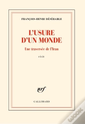 L'Usure D'Un Monde : Une Traversée De L'Iran