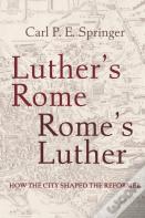 Luther'S Rome, Rome'S Luther