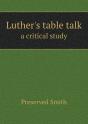 Luther'S Table Talk A Critical Study - Preview
