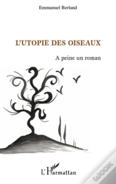 L'Utopie Des Oiseaux ; À Peine Un Roman