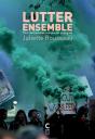 Lutter Ensemble ; Pour De Nouvelles Complicités Politiques - Preview
