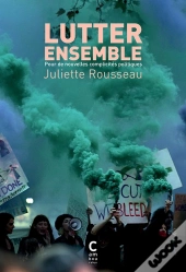 Lutter Ensemble ; Pour De Nouvelles Complicités Politiques