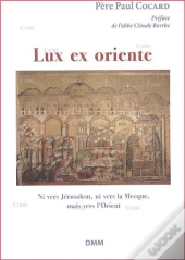 Lux Ex Oriente ; Ni Vers Jérusalem, Ni Vers La Mecque, Mais Vers L'Orient
