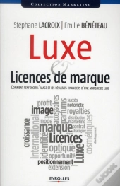 Luxe & Licences De Marque ; Comment Renforcer L'Image Et Les Résultats Financiers D'Une Marque De Luxe