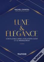Luxe Et Élégance : L'Excellence Dans La Relation Client Et Le Management (2e Édition)