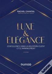 Luxe Et Élégance : L'Excellence Dans La Relation Client Et Le Management (2e Édition)