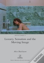 Luxury, Sensation And The Moving Image