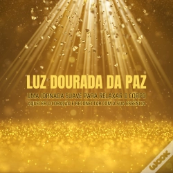 Capa do artigo Luz Dourada Da Paz - Meditação Guiada - Relaxamento Profundo