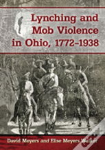 Lynching And Mob Violence In Ohio, 1772-1938