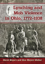 Lynching And Mob Violence In Ohio, 1772-1938 - Preview