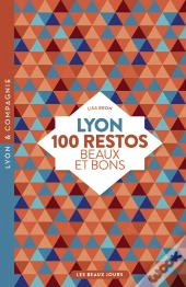 Lyon, 100 Restos Beaux Et Bons