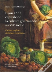 Lyon 1555 ; Capitale De La Culture Gourmande