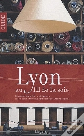 Lyon Au Fil De La Soie