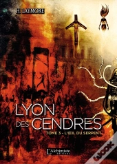 Lyon Des Cendres Tome 3 ; L'Oeil Du Serpent