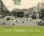 Lyon Disparu, 1880-1950 - Preview