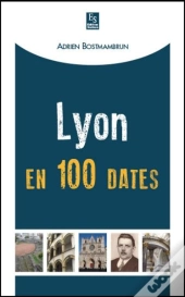 Lyon En 100 Dates
