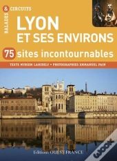 Lyon Et Ses Environs; 50 Sites Incontournables