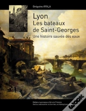 Lyon. Les Bateaux De St Georges Une Histoire Sauvee Des Eaux