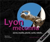 Lyon Meconnu Secret Insolite Cache