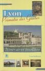Lyon, Primatie Des Gaules ; Itinéraires Insolites - Preview