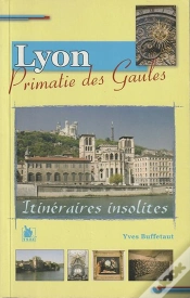 Capa do artigo Lyon, Primatie Des Gaules ; Itinéraires Insolites