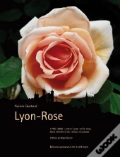 Lyon-Rose? Entre Lyon Et La Rose Trois Siecles D Un Roman D Amour