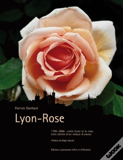 Capa do artigo Lyon-Rose? Entre Lyon Et La Rose Trois Siecles D Un Roman D Amour
