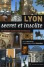 Lyon Secret Et Insolite ; De La Ville Lumière À La Ville Cachée - Preview