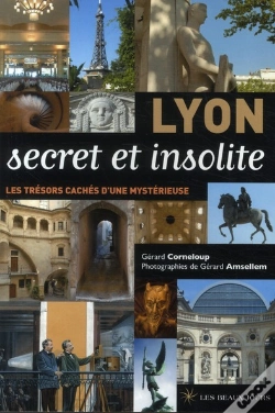 Capa do artigo Lyon Secret Et Insolite ; De La Ville Lumière À La Ville Cachée