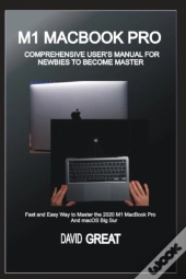 M1 Macbook Pro  Comprehensive User'S Manual For Newbies To Become Master