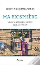 Ma Biosphère : Vivre Autonome Grace Aux Low-Tech