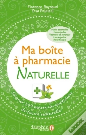 Ma Boîte À Pharmacie ; Soigner 149 Maux Du Quotidien De Façon Naturelle