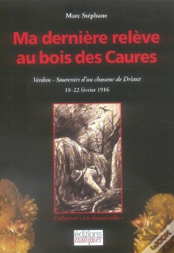 Capa do artigo Ma Dernière Relève Au Bois Des Caures ; Verdun, Souvenirs D'Un Chasseur De Driant ; 18-22 Février 1916