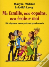 Capa do artigo Ma Famille  Mes Copains  Mon Ecole Et Moi : 160 Reponses A Tous Mes Petits Et Grands Soucis