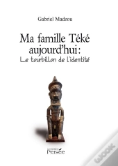 Ma Famille Téké Aujourd'Hui : Le Tourbillon De L'Identité