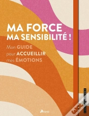 Capa do artigo Ma Force, Ma Sensibilité ! Mon Guide Pour Accueillir Mes Émotions