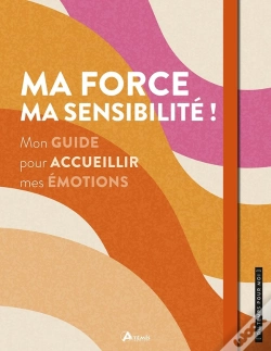 Capa do artigo Ma Force, Ma Sensibilité ! Mon Guide Pour Accueillir Mes Émotions