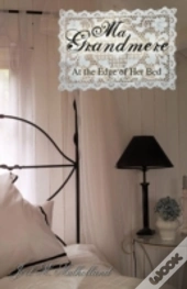 Ma Grandmere: At The Edge Of Her Bed