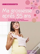 Ma Grossesse Après 35 Ans ; S'Informer, Se Préparer, Vivre Sa Grossesse Sereinement