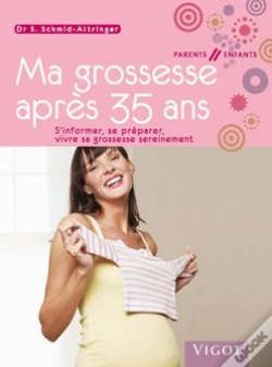 Capa do artigo Ma Grossesse Après 35 Ans ; S'Informer, Se Préparer, Vivre Sa Grossesse Sereinement