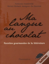 Ma Langue Au Chocolat ; Recettes Gourmandes De La Littérature