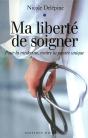 Ma Liberté De Soigner ; Pour La Médecine, Contre La Pensée Unique - Preview